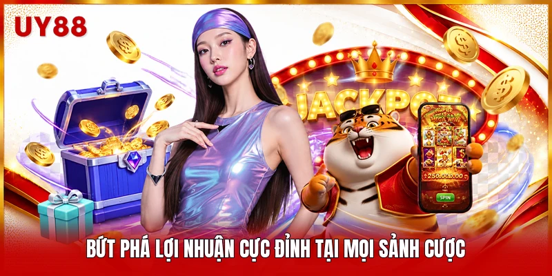 Bứt phá lợi nhuận cực đỉnh tại mọi sảnh cược 