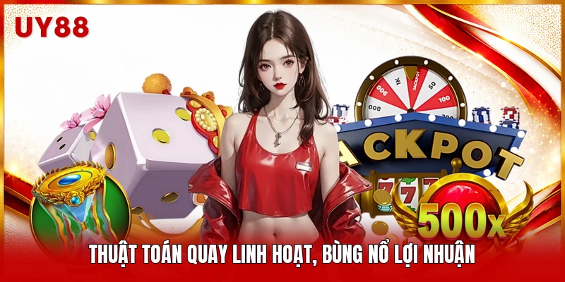 Thuật toán quay linh hoạt, bùng nổ lợi nhuận 