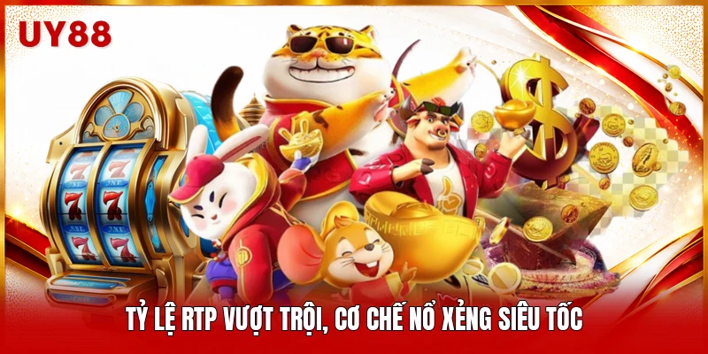 Tỷ lệ RTP vượt trội, cơ chế nổ xẻng siêu tốc 